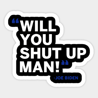 Will You Shut Up Man Sticker